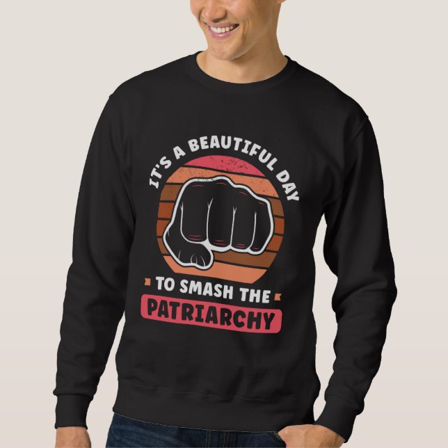 Sudadera It s A Beautiful Day To Smash The Patriarchy Femin (Anverso)
