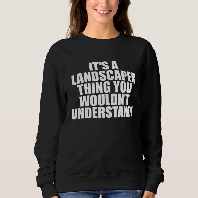 Sudadera It s a Landscaper thing you wouldn t Understand (Anverso)