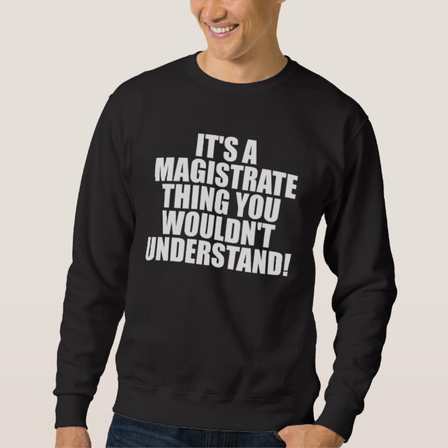 Sudadera It s a Magistrate thing you wouldn t Understand (Anverso)