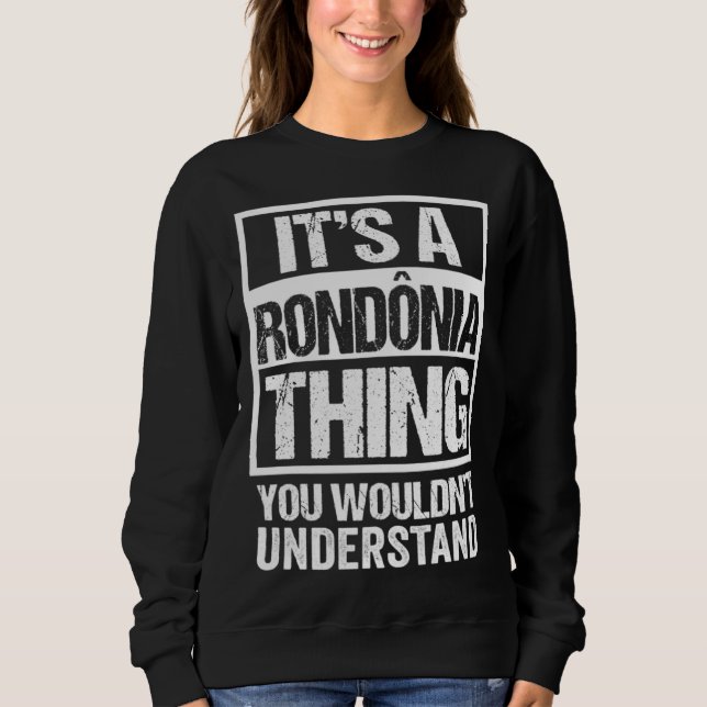 Sudadera It s A Rondônia Thing You Wouldn t Understand Braz (Anverso)