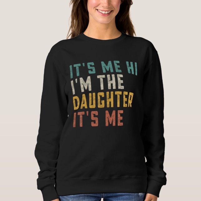 Sudadera It s Me Hi I m The Daughter It s Me  Daddy Dad Dau (Anverso)