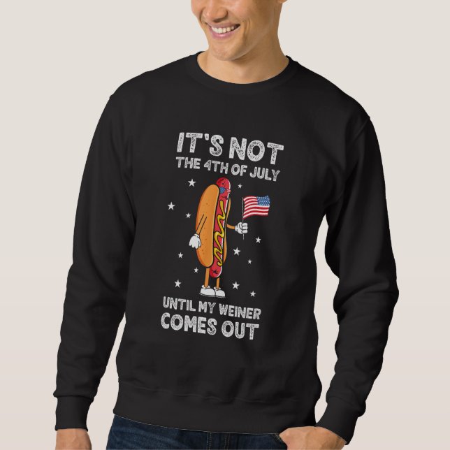Sudadera It s Not The 4th of July Until My Weiner Comes Out (Anverso)