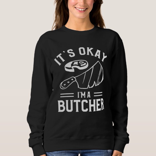 Sudadera It s Okay I m A Butcher Butchery Butchers Meatman (Anverso)