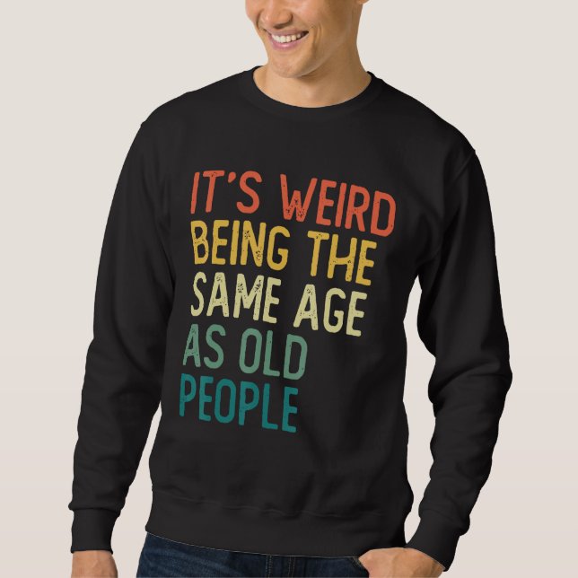Sudadera It s Weird Being The Same Age As Old People Retro  (Anverso)