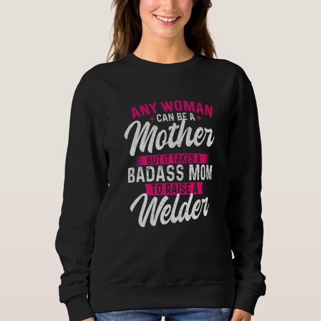 Sudadera It Takes A Special Mom To Raise A Welder  Welding  (Anverso)