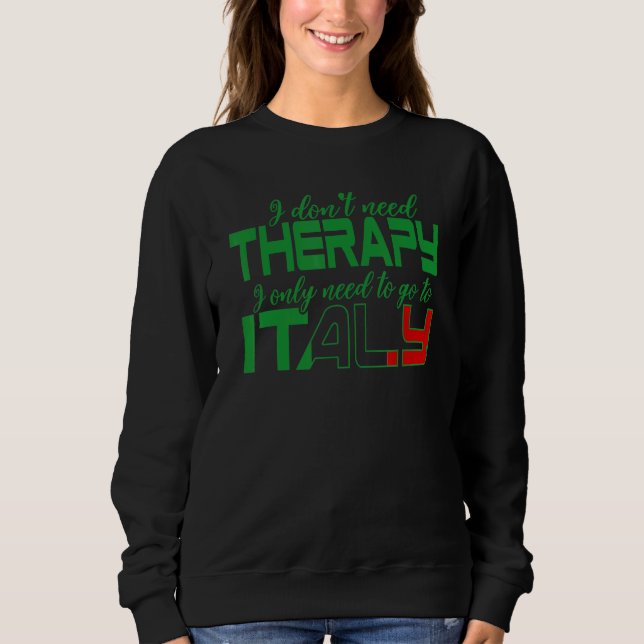 Sudadera Italia I Just Need To Go To Italy 1 (Anverso)