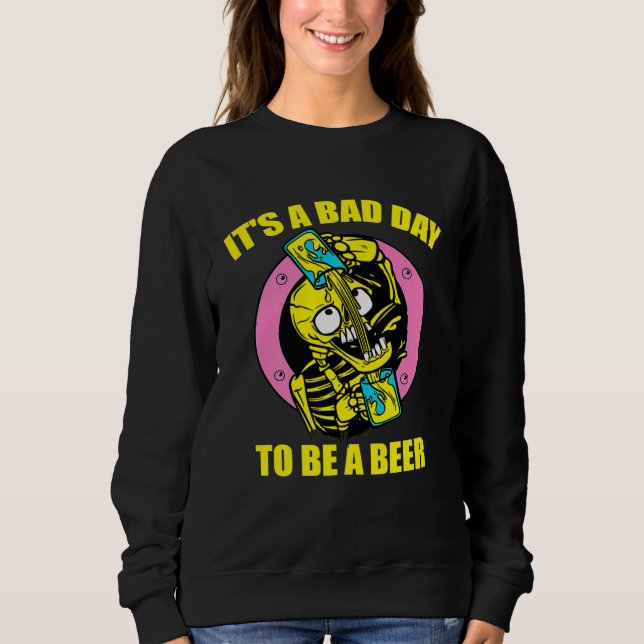 Sudadera Its A Bad Day To Be Beer Drinking Alcohol Skeleton (Anverso)