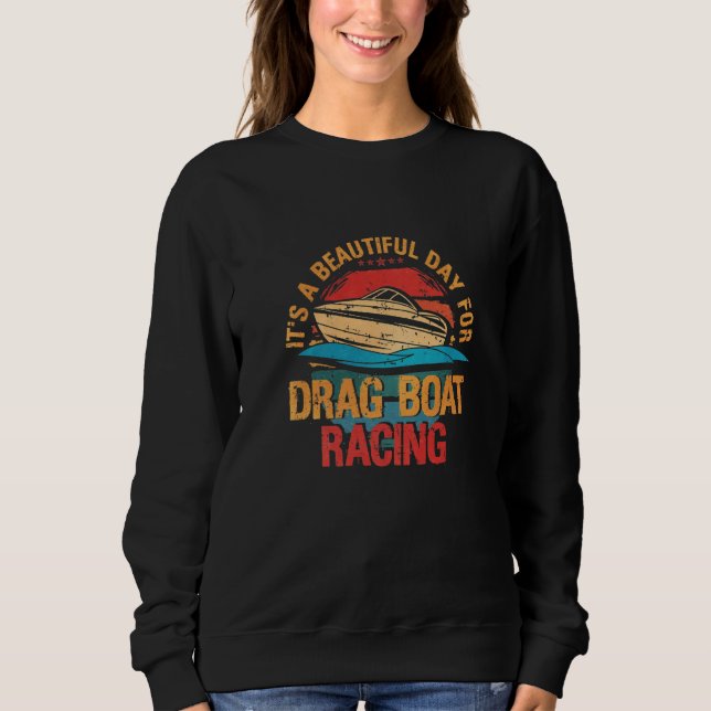Sudadera Its A Beautiful Day For Drag Boat Racing (Anverso)