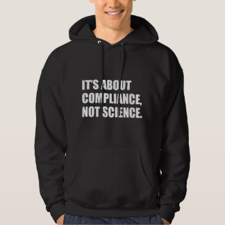 Sudadera It's About Compliance, Not Science 