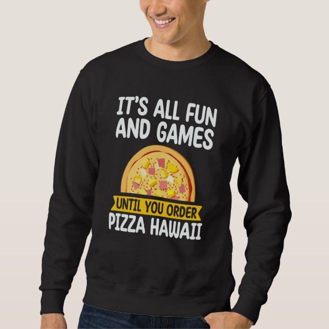 Sudadera It's All Fun And Games Pizza Hawaii Hater Pizza Ma (Anverso)