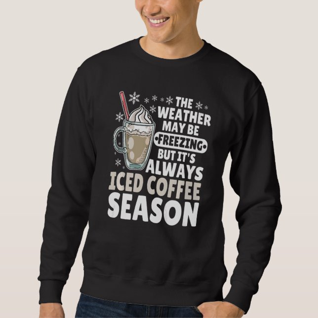 Sudadera It's Always Iced Coffee Season Funny Cold Coffee i (Anverso)