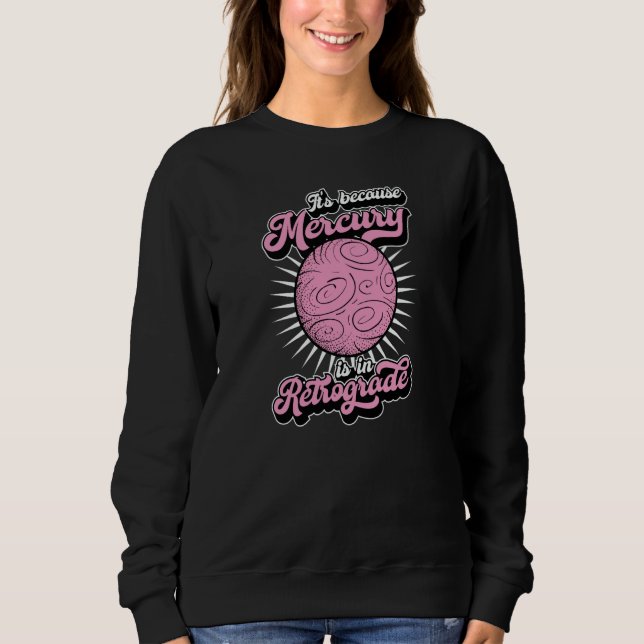 Sudadera It's Because Mercury Is In Retrograde Astrology An (Anverso)