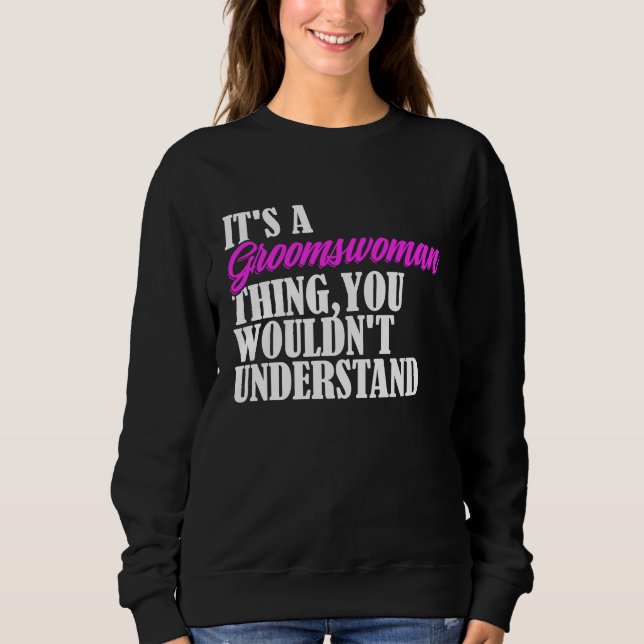 Sudadera It's Groomswoman Thing You Wouldn't Understand New (Anverso)