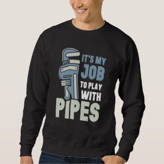 Sudadera It's My Job To Play With Pipes Plumber Plumbing Pl