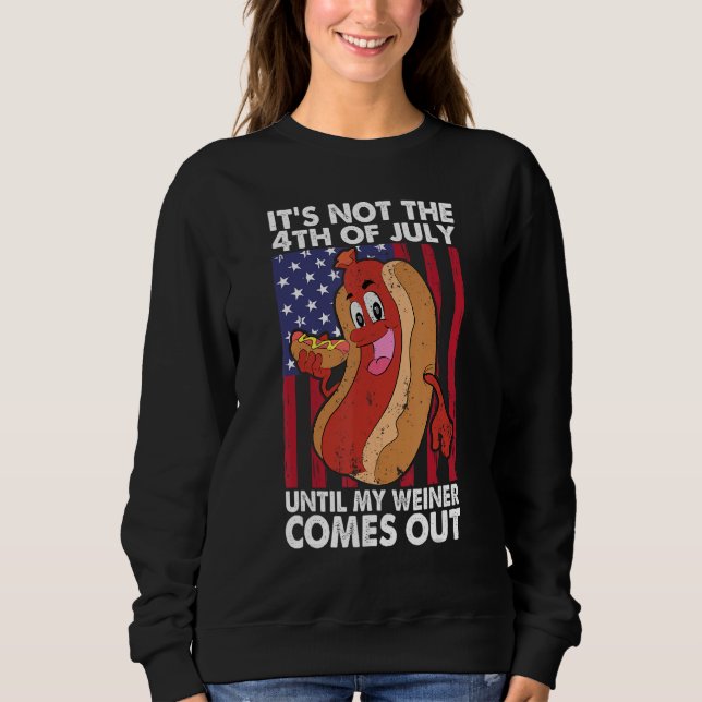 Sudadera It's Not 4th of July Until My Wiener Comes Out Fun (Anverso)