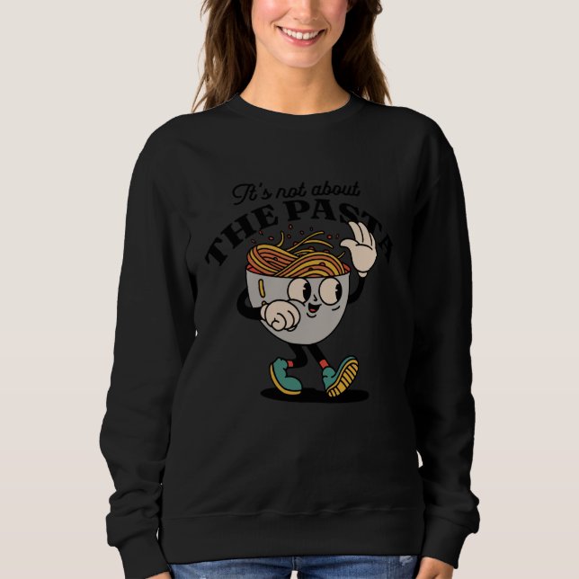 Sudadera Its Not About The Pasta Funny Retro Cartoon Pasta  (Anverso)
