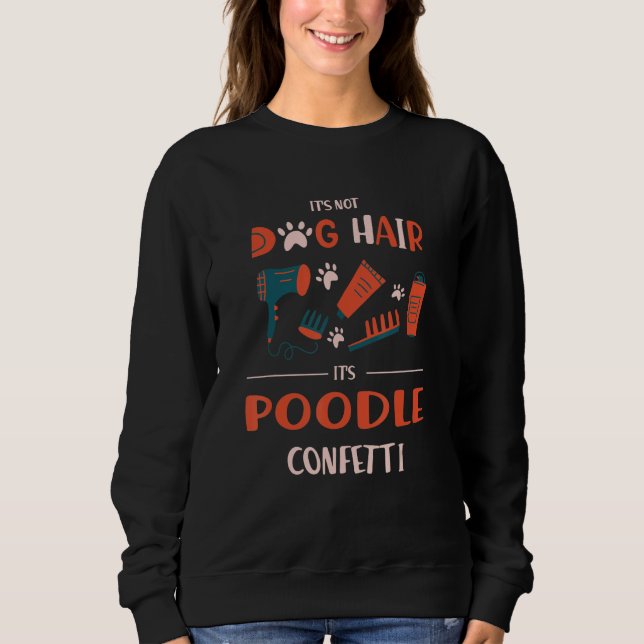 Sudadera Its Not Dog Hair Its Poodle Confetti Funny Toy Poo (Anverso)