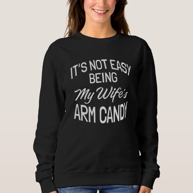 Sudadera It's Not Easy Being My Wife's Arm Candy  1 (Anverso)