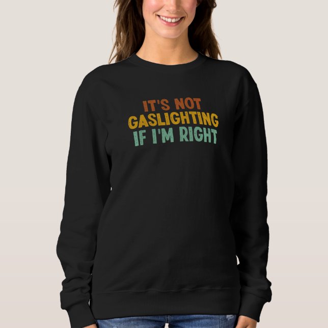 Sudadera It's Not Gaslighting If I'm Right Humor Sarcastic (Anverso)