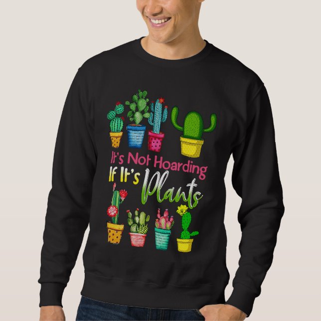 Sudadera It's Not Hoarding If Its Plants Gardening Cactus (Anverso)