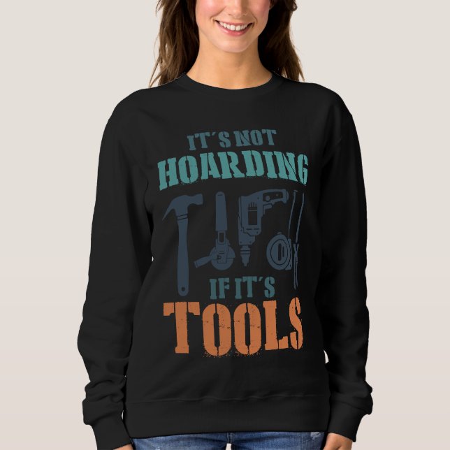 Sudadera It's Not Hoarding If It's Tools Woodworker Carpent (Anverso)