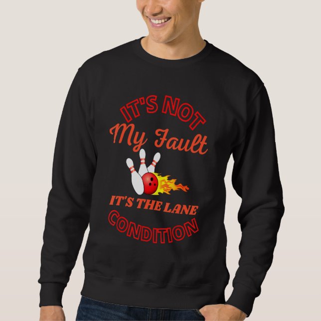 Sudadera It's Not My Fault Lane Conditions  Bowling Team Bo (Anverso)