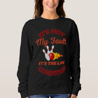 Sudadera It's Not My Fault Lane Conditions  Bowling Team Bo