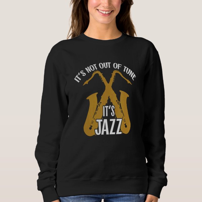 Sudadera It's not out of tune  it's Jazz Saxophone Jazzmusi (Anverso)
