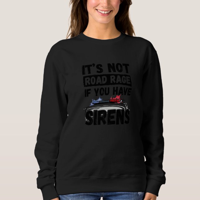 Sudadera It's Not Road Rage If You Have Sirens Fire Truck (Anverso)