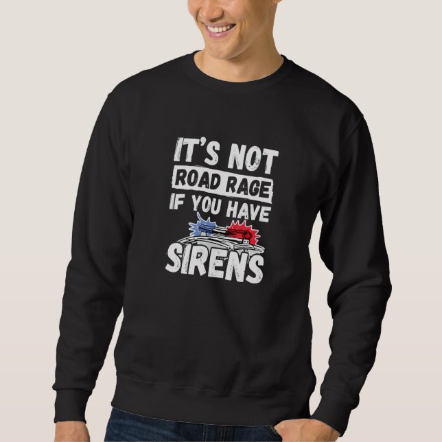 Sudadera It's Not Road Rage If You Have Sirens   Police Off (Anverso)