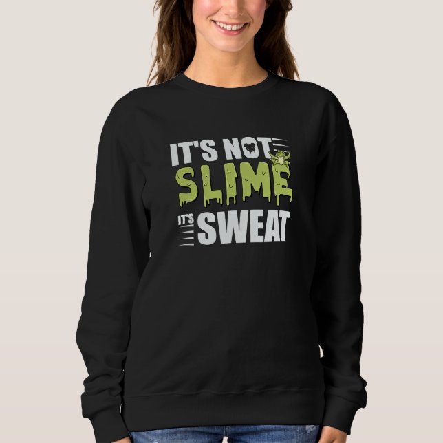 Sudadera It's Not Slime It's Sweat Is The Best  For Runner (Anverso)