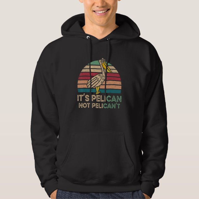 Sudadera It's Pelican Not Pelican't Water Bird Animal Lover (Anverso)