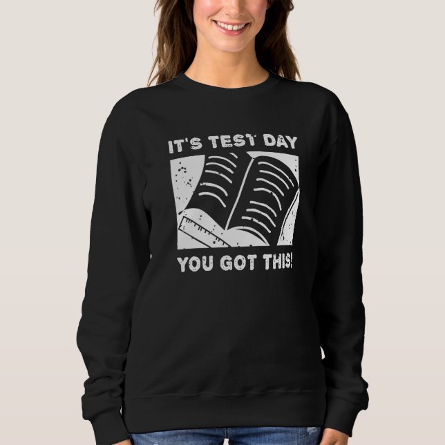 Sudadera It's Test Day You Got This Student Testing Day  Te (Anverso)