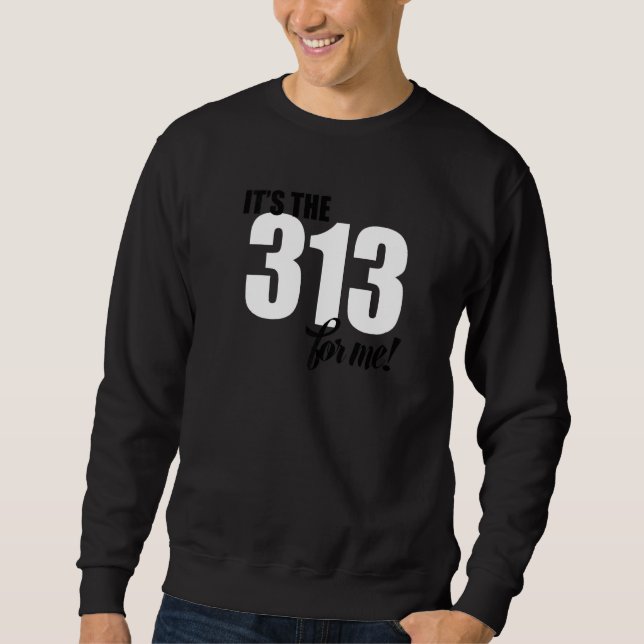 Sudadera It's The 313 For Me Detroit Michigan Area Code   (Anverso)
