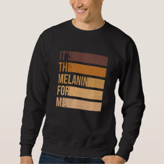 Sudadera It's The Melanin For Me Pride Black History Month