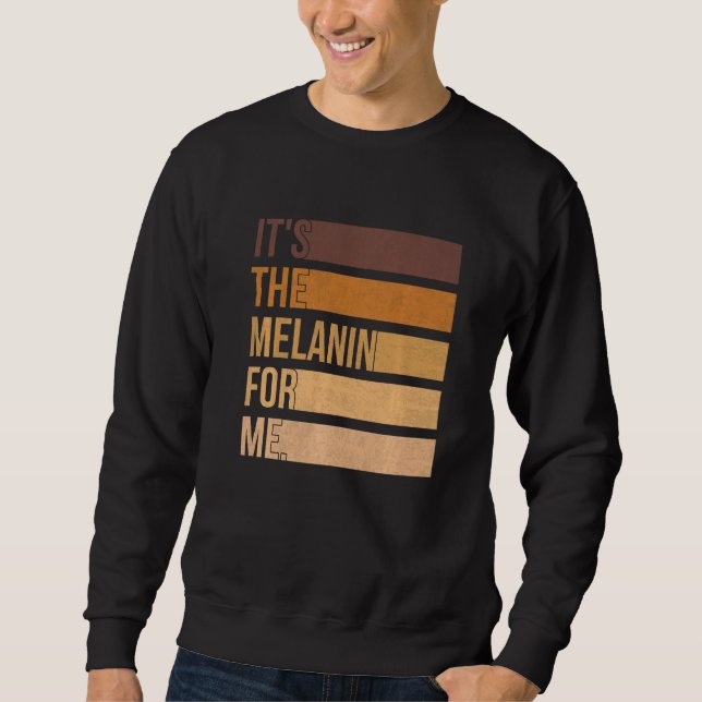 Sudadera It's The Melanin For Me Pride Black History Month  (Anverso)