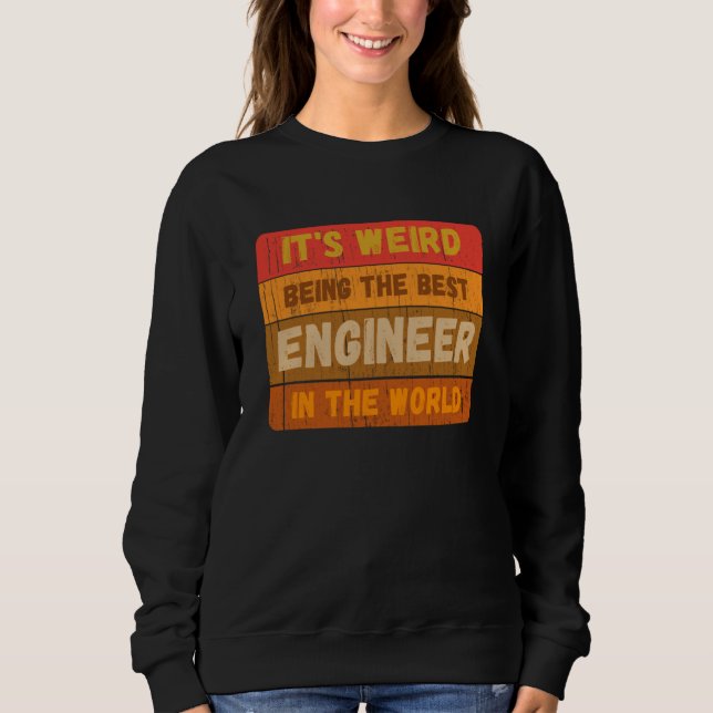 Sudadera It's Weird Being The Best ENGINEER In The World Vi (Anverso)
