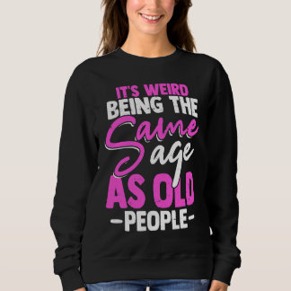 Sudadera It's weird Being the Same Age as Old People