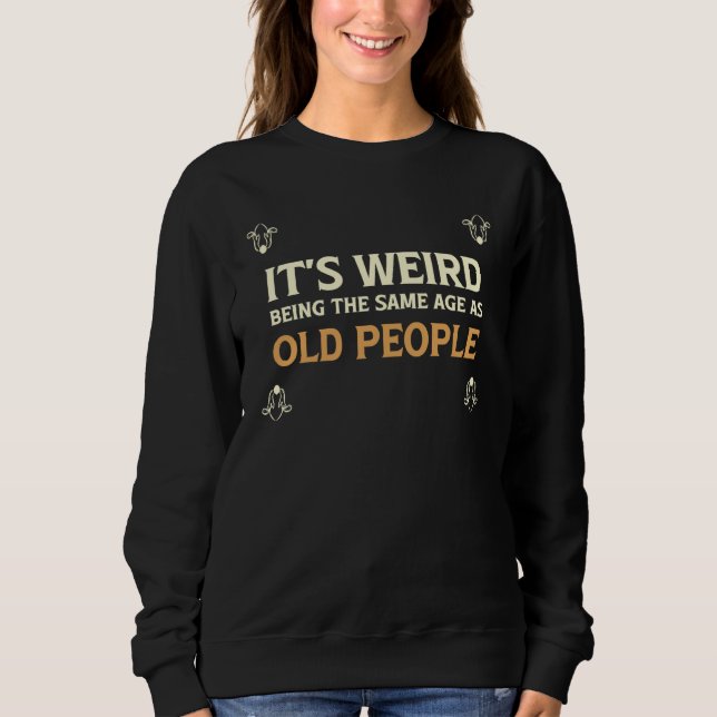 Sudadera It's Weird Being The Same Age As Old People  1 (Anverso)