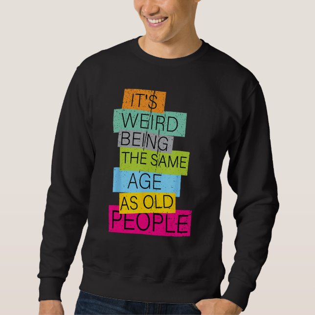 Sudadera it's Weird Being The Same Age As Old People Retro  (Anverso)