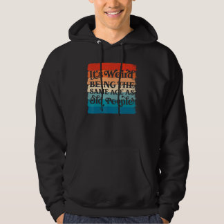 Sudadera It's Weird Being The Same Age As Old People  Sarca