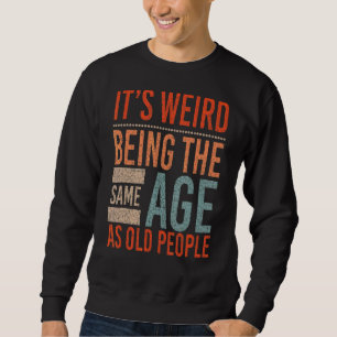 Sudadera Itu2019 es raro ser de la misma edad que los ancia