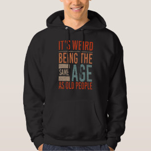 Sudadera Itu2019 es raro ser de la misma edad que los ancia