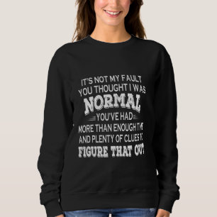 Sudadera Itu2019s No es mi culpa, pensaste que yo era norma