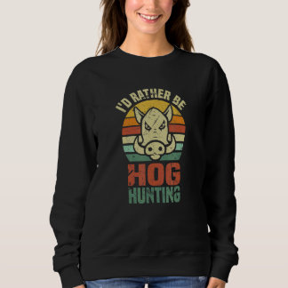 Sudadera Iu2019d Rather Be Hog Hunting Wild Boar Animal