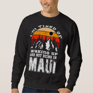 Sudadera Iu2019m Cansado De Despertar Y No Estar En Maui V