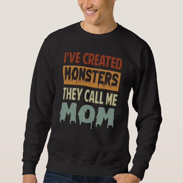 Sudadera I've Created Monsters The Call Me Mom  2 (Anverso)