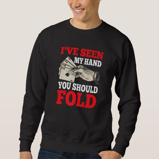 Sudadera I've Seen My Hand You Should Fold  Poker Player Ca (Anverso)