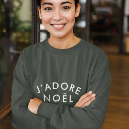 Sudadera J'adore Noel | Navidades de amor modernos Navidad