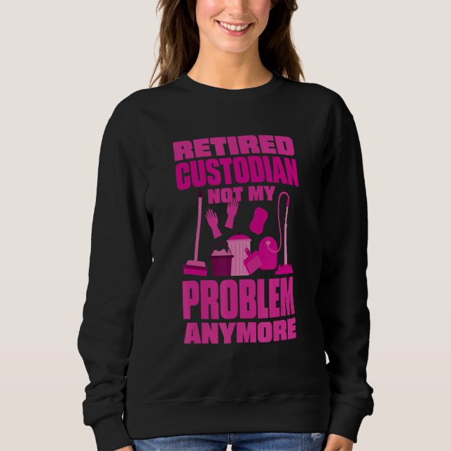 Sudadera Janitor Not My Problem Anymore Retired Custodian (Anverso)